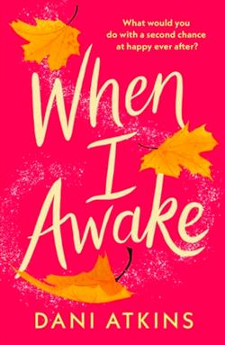 When I Awake by Dani Atkins