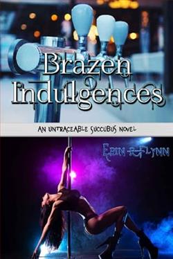 Brazen Indulgences by Erin R Flynn