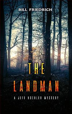 The Landman: A Jeff Koehler Mystery (The Jeff Koehler Mystery) by Bill Friedrich