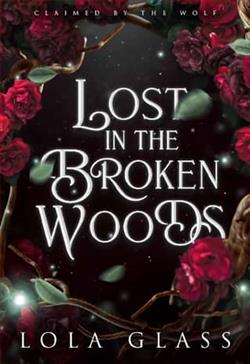 Lost in the Broken Woods by Lola Glass