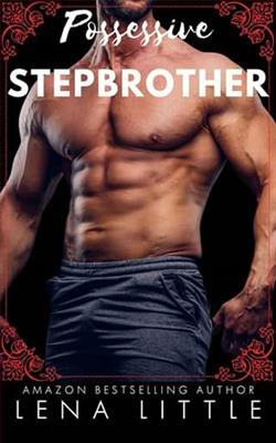 Possessive Stepbrother by Lena Little
