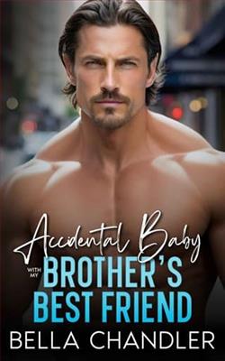 Accidental Baby With My Brother's Best Friend by Bella Chandler