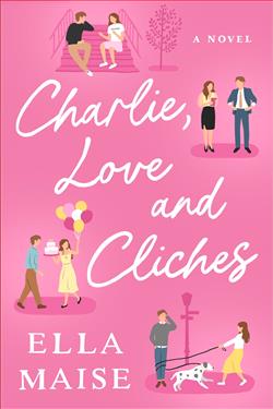 Charlie Love and Cliches by Ella Maise