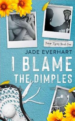 I Blame the Dimples by Jade Everhart