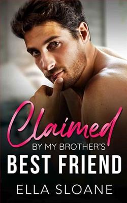 Claimed By My Brother's Best Friend by Ella Sloane