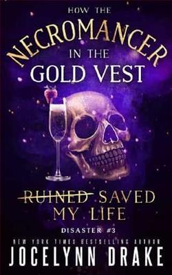 How the Necromancer in the Gold Vest Saved My Life: Disaster 3 by Jocelynn Drake