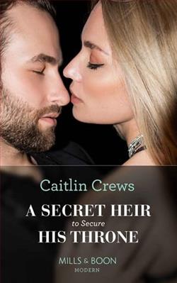 A Secret Heir to Secure His Throne by Caitlin Crews