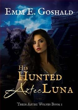 His Hunted Aztec Luna by Emm E. Goshald