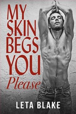 My Skin Begs You Please by Leta Blake