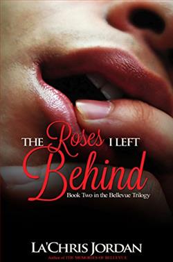 The Roses I Left Behind (The Bellevue Trilogy) by La'Chris Jordan