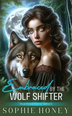 Embraced By the Wolf Shifter by Sophie Honey
