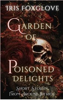 Garden of Poisoned Delights by Iris Foxglove