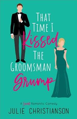 That Time I Kissed The Groomsman Grump by Julie Christianson