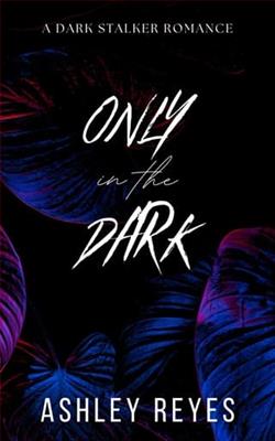 Only in the Dark by Ashley Reyes