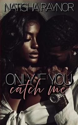 Only if You Catch Me by Natisha Raynor