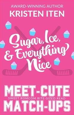 Sugar, Ice, and Everything Nice by Kristen Iten