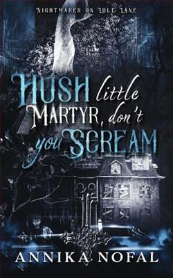 Hush Little Martyr, Don't You Scream by Annika Nofal