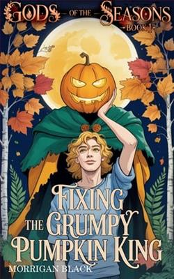 Fixing the Grumpy Pumpkin King by Morrigan Black
