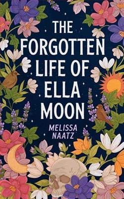 The Forgotten Life of Ella Moon by Melissa Naatz