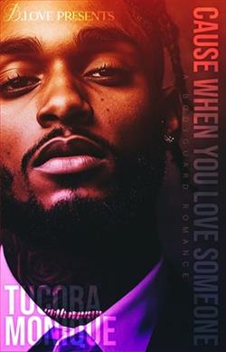 Cause When You Love Someone by Tucora Monique