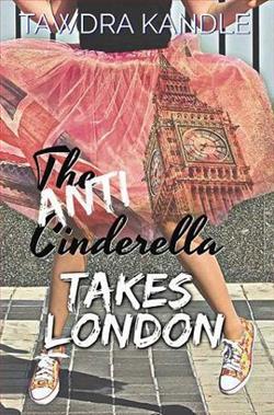 The Anti-Cinderella Takes London by Tawdra Kandle