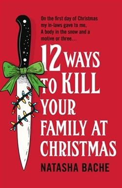 12 Ways to Kill Your Family at Christmas by Natasha Bache