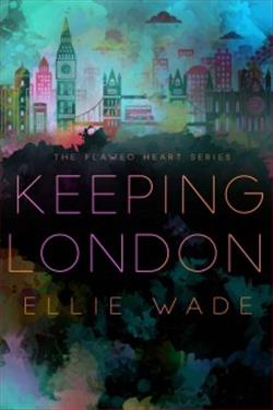 Keeping London (Flawed Heart) by Ellie Wade