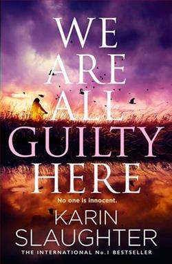 We Are All Guilty Here by Karin Slaughter
