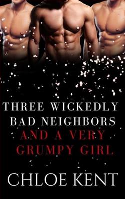 Three Wickedly Bad Neighbors and a Very Grumpy Girl by Chloe Kent