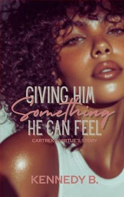 Giving Him Something He Can Feel by Kennedy B.