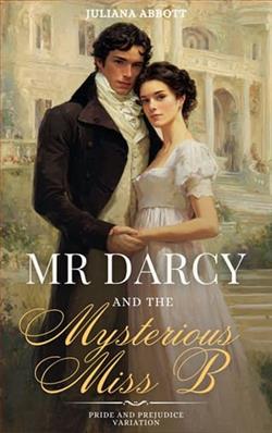 Mr. Darcy and the Mysterious "Miss B" by Juliana Abbott