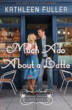 Much Ado About a Latte by Kathleen Fuller