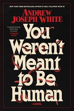 You Weren't Meant to Be Human by Andrew Joseph White