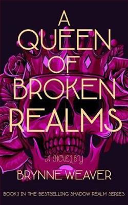 A Queen Of Broken Realms by Brynne Weaver