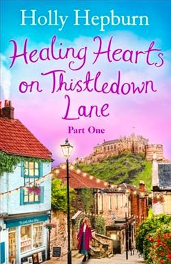 Healing Hearts on Thistledown Lane: Part 1 by Holly Hepburn