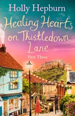 Healing Hearts on Thistledown Lane: Part 3 by Holly Hepburn