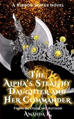 The Alpha's Stealthy Daughter and Her Commander by Amanda K.