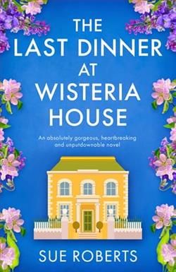 The Last Dinner at Wisteria House by Sue Roberts