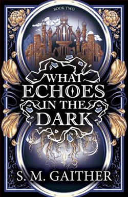 What Echoes in the Dark by S.M. Gaither
