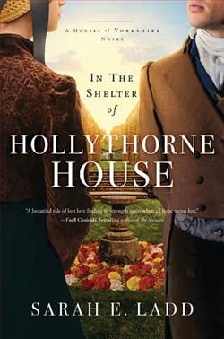 In the Shelter of Hollythorne House by Sarah E. Ladd