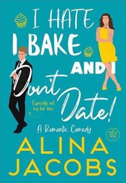 I Hate, I Bake, and I Don't Date! by Alina Jacobs