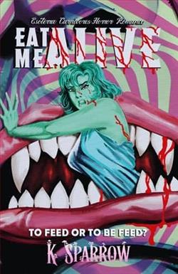 Eat Me Alive by K. Sparrow