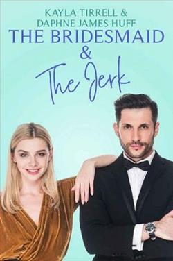 The Bridesmaid & The Jerk by Kayla Tirrell