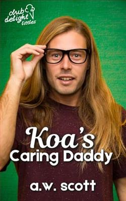 Koa's Caring Daddy by A.W. Scott