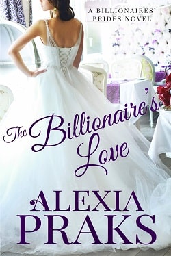 The Billionaire's Love (Kiwi Bride 3) by Alexia Praks