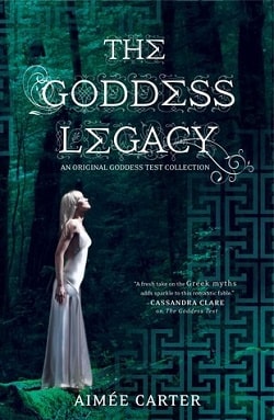 The Goddess Legacy (Goddess Test 2.5) by Aimee Carter