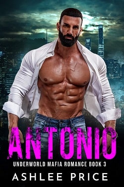 Antonio ( Underworld Mafia Romance 3) by Ashlee Price