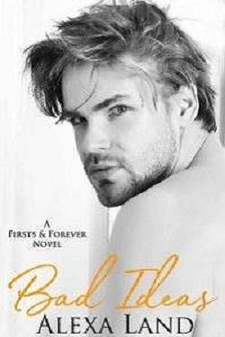 Bad Ideas (First & Forever 4) by Alexa Land