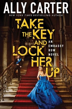 Take the Key and Lock Her Up (Embassy Row 3) by Ally Carter