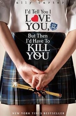 I'd Tell You I Love You, But Then I'd Have to Kill You (Gallagher Girls 1) by Ally Carter